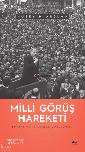 Milli Görüş Hareketi: Siyasal ve Toplumsal Dönüşümler | Hüseyin Arslan