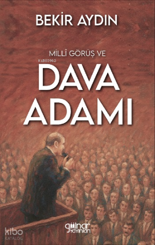 Milli Görüş ve Dava Adamı | Bekir Aydın | Gülnar Yayınları