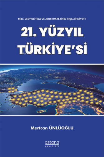 Milli Jeopolitika Ve Jeostratejinin İnşa Zihniyeti: 21 Yüzyıl Türkiye’si