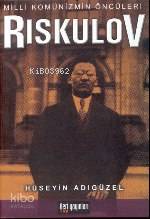 Milli Komünizmin Öncüleri Riskulov | Hüseyin Adıgüzel | İleri Yayınlar