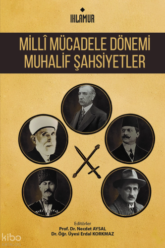 Milli Mücadele Dönemi Muhalif Şahsiyetler | Kolektif | Ihlamur Kitap