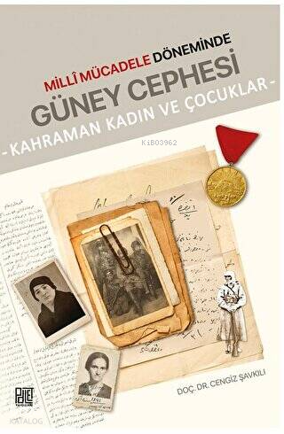 Milli Mücadele Döneminde Güney Cephesi - Kahraman Kadın ve Çocuklar