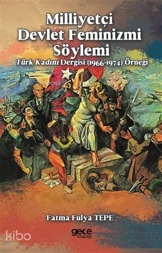 Milliyetçi Devlet Feminizmi Söylemi; Türk Kadını Dergisi (1966-1974) Örneği