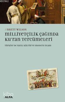 Milliyetçilik Çağında Kur'an Tercümeleri; Türkiye'de Yazılı Kültür Ve Modern İslam