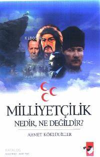 Milliyetçilik Nedir, Ne Değildir?