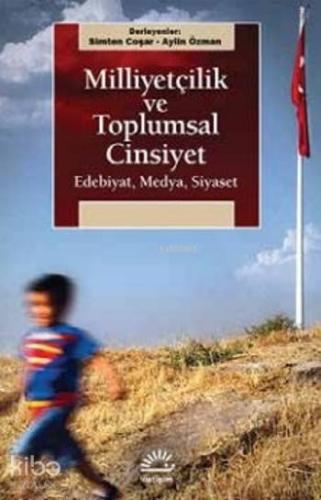Milliyetçilik Ve Toplumsal Cinsiyet; Edebiyat,Medya,Siyaset