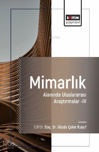 Mimarlık Alanında Uluslararası Araştırmalar–IV