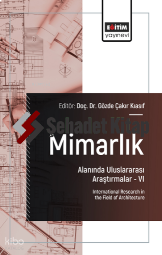 Mimarlık Alanında Uluslararası Araştırmalar –VI;International Research in the Field of Architecture
