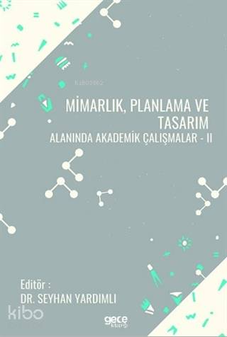 Mimarlık, Planlama ve Tasarım Alanında Akademik Çalışmalar - II