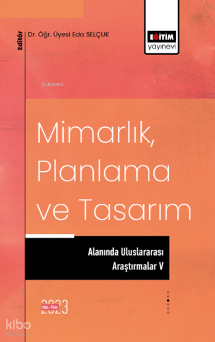 Mimarlık, Planlama ve Tasarım Alanında Uluslararası Araştırmalar V | K