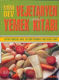 Mini Dev Vejetaryen Yemek Kitabı; Yepyeni Fikirlerle Dolu, Her Biri Fo