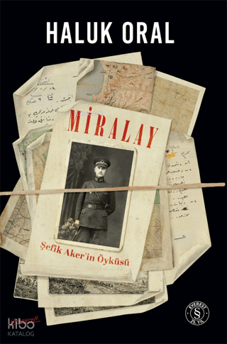 Miralay; Şefik Aker'in Öyküsü | Haluk Oral | Everest Yayınları