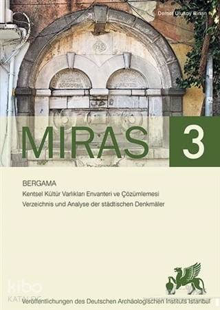 Miras 3; Bergama Kentsel Kültür Varlıkları Envanteri ve Çözümlemesi - Verzeichnis und Analyse der Stadtischen