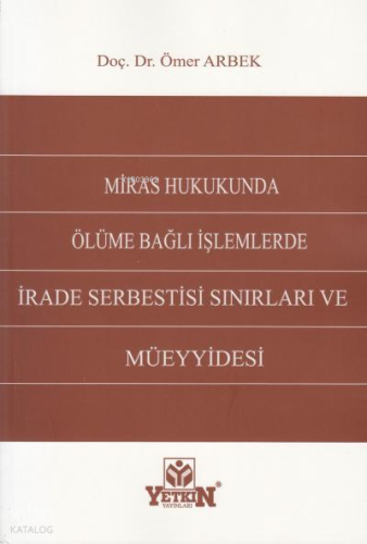 Miras Hukukunda Ölüme Bağlı İşlemlerde İrade Serbestisi Sınırları Ve Müeyyidesi