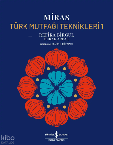 Miras – Türk Mutfağı Teknikleri 1 (Ciltli) | Refika Birgül | Türkiye İ