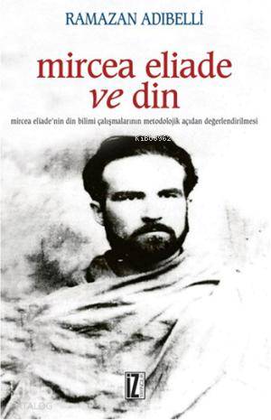 Mircea Eliade ve Din | Ramazan Adıbelli | İz Yayıncılık