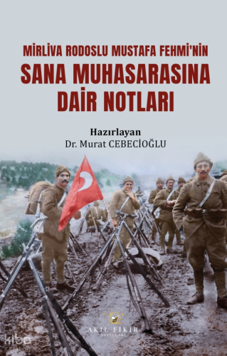 Mirliva Rodoslu Mustafa Fehmi’nin Sana Muhasarasına Dair Notları