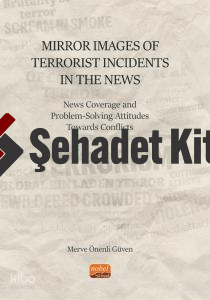 Mirror Images of Terrorist Incidents in The News: News Coverage and Problem-Solving Attitudes Towards Conflicts