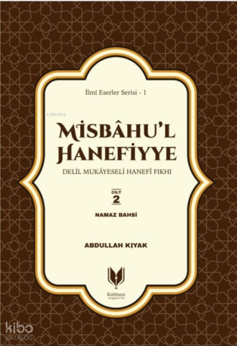 Misbahu’l Hanefiyye ;Delil Mukayeseli Hanefi Fıkhı 2. Cilt Namaz Bahsi