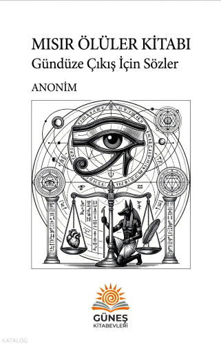 Mısır Ölüler Kitabı;Gündüze Çıkış İçin Sözler | Kolektif | Güneş Kitab