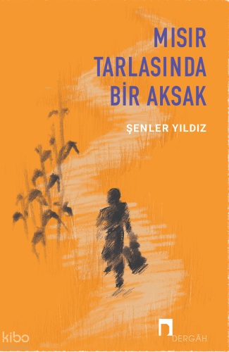 Mısır Tarlasında Bir Aksak | Şenler Yıldız | Dergah Yayınları