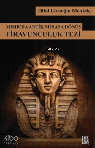 Mısır'da Antik Mirasa Dönüş Firavunculuk Tezi