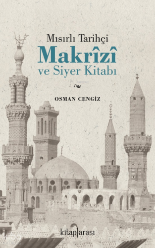 Mısırlı Tarihçi Makrizi ve Siyer Kitabı | Osman Cengiz | Kitap Arası