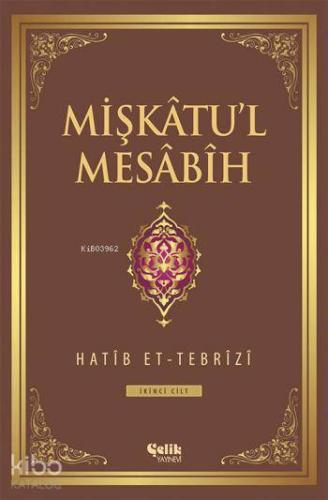Mişkâtu'l Mesâbîh 2. Cilt | Hatib Et-Tebrîzî | Çelik Yayınevi