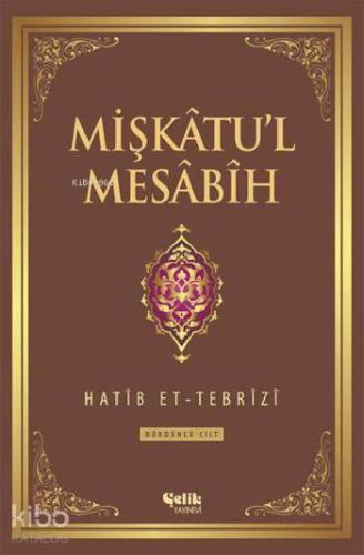 Mişkâtu'l Mesâbîh 4. Cilt | Hatib Et-Tebrîzî | Çelik Yayınevi