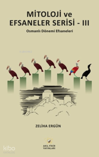 Mitoloji ve Efsaneler Serisi - III;Osmanlı Dönemi Efsaneleri | Zeliha 