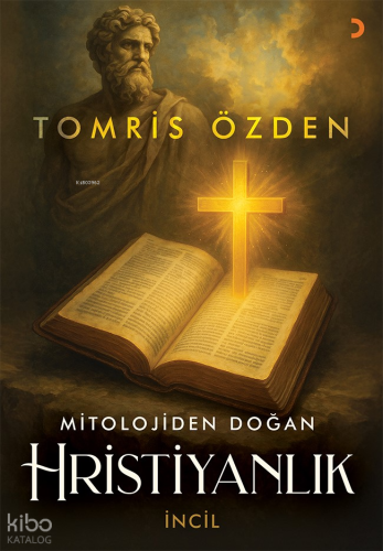 Mitolojiden Doğan Hristiyanlık;İncil | Tomris Özden | Cinius Yayınları