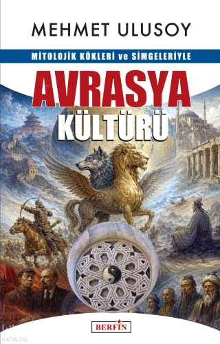 Mitolojik Kökleri ve Simgeleriyle Avrasya Kültürü | Mehmet Ulusoy | Be