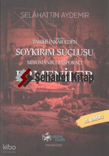 Mitomanik Diasporacı Ermeniler - Tarihi İnkar Eden Soykırım Suçlusu