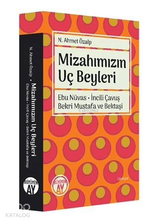 Mizahımızın Uç Beyleri; Ebu Nüvas - İncili Çavuş - Bekri Mustafa ve Bektaşi