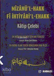 Mizanü'l - Hakk Fi İhtiyari'l-ehakk | Kâtip Çelebi | Kabalcı Yayınevi