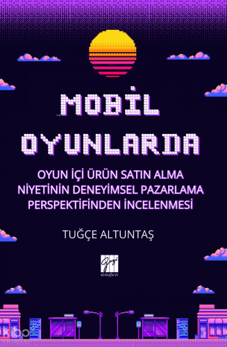 Mobil Oyunlarda Oyun İçi Ürün Satın Alma Niyetinin Deneyimsel Pazarlama Perspektifinden İncelenmesi