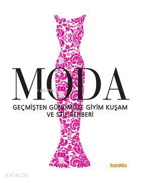 Moda; Geçmişten Günümüze Giyim Kuşam ve Stil Rehberi | Komisyon | Kakn