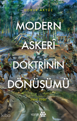 Modern Askerî Doktorinin Dönüşümü (1904-1940) | Doruk Akyüz | Yeditepe