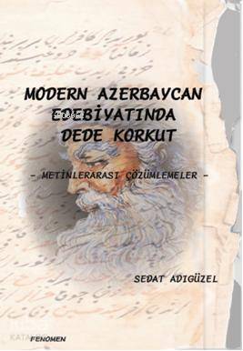 Modern Azerbeycan Edebiyatında Dede Korkut; Metinlerarası Çözümlemeler