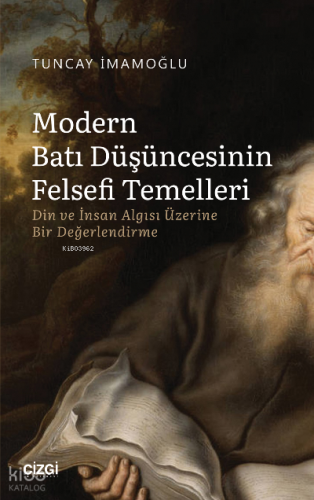 Modern Batı Düşüncesinin Felsefi Temelleri - Din ve İnsan Algısı Üzerine Bir Değerlendirme