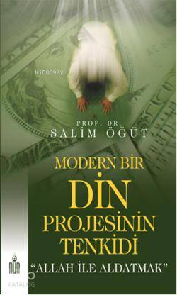 Modern Bir Din Projesinin Tenkidi; "Allah ile Aldatmak" | Salim Öğüt |