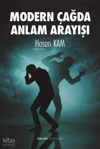 Modern Çağda Anlam Arayışı | Hasan Kamalı | Kalan Yayınları