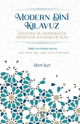 Modern Dinî Kılavuz;Gelenek ve Modernite Arasında Kalmışlar İçin