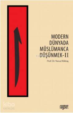 Modern Dünyada Müslümanca Düşünmek - 2 | Yavuz Köktaş | Rağbet Yayınla