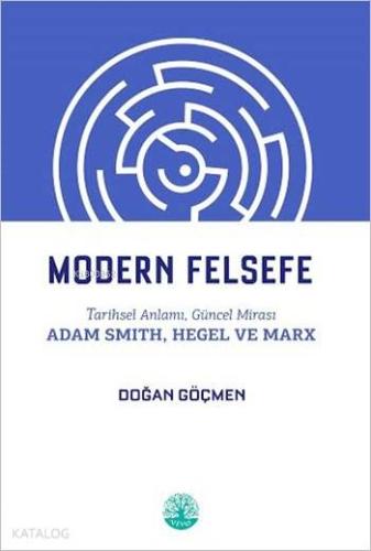 Modern Felsefe; Tarihsel Anlamı, Güncel Mirası, Adam Smith,Hegel ve Marx