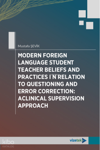 Modern Foreign Language Student Teacher Beliefs and Practices in Relation To Questioning and Error Correction;Aclinical Supervision Approach
