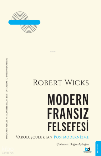 Modern Fransız Felsefesi;Varoluşçuluktan Postmodernizme | Robert Wicks