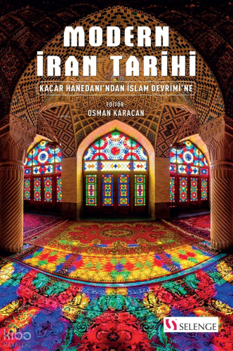 Modern İran Tarihi;Kaçar Hanedanı'ndan İslam Devrimi'ne | Kolektif | S