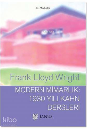Modern Mimarlık: 1930 Yılı Kahn Dersleri | Frank Lloyd Wright | Janus 