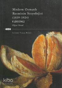 Modern Osmanlı Resminin Sosyolojisi (1839 1924)